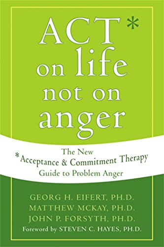 ACT on Life Not on Anger: The New Acceptance and Commitment Therapy Guide to Problem Anger - Click to Buy