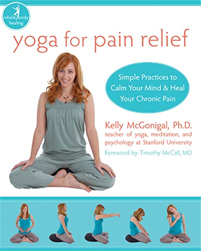 Yoga For Pain Relief: Simple Practices to Calm Your Mind & Heal Your Chronic Pain (New Harbinger Whole-Body Healing Series) - Click to Buy
