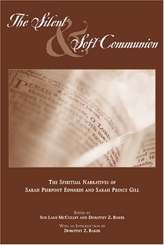 The Silent and Soft Communion: The Conversion Narratives of Sarah Pierpont Edwards and Sarah Prince Gill - Click to Buy