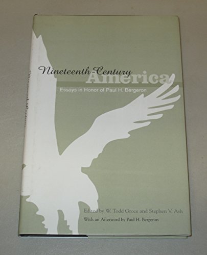 Nineteenth-Century America: Essays In Honor Of Paul H. Bergeron