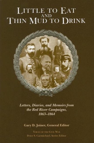 Little to Eat and Thin Mud to Drink: Letters, Diaries, and Memoirs from the Red River Campaigns, 1863–1864 - Click to Buy