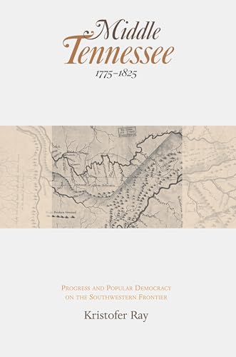 Middle Tennessee, 1775-1825: Progress and Popular Democracy on the Southwestern Frontier - Click to Buy