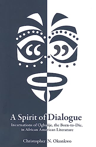 A Spirit of Dialogue: Incarnations of Ogbanje the Born-to-Die, in African American Literature - Click to Buy