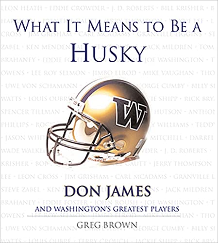 What It Means to Be a Husky: Don James and Washington's Greatest Players - Click to Buy