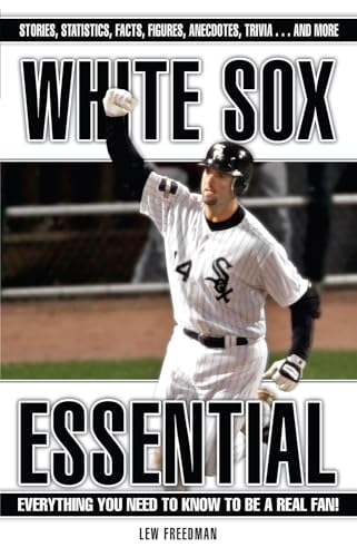 White Sox Essential: Everything You Need to Know to Be a Real Fan! - Click to Buy