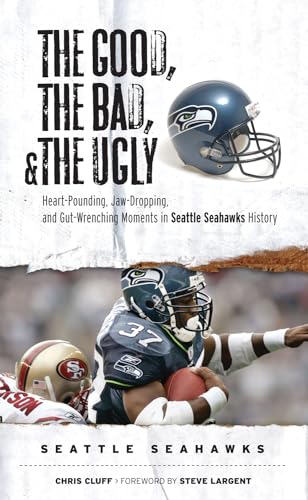 The Good, the Bad, & the Ugly: Seattle Seahawks: Heart-Pounding, Jaw-Dropping, and Gut-Wrenching Moments from Seattle Seahawks History - Click to Buy