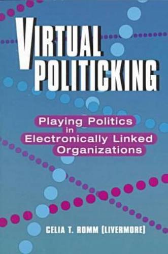 Virtual Politicking: Playing Politics in Electronically Linked Organizations - Click to Buy