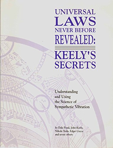 Universal Laws Never Before Revealed: Keely's Secrets : Understanding and Using the Science of Sympathetic - Click to Buy