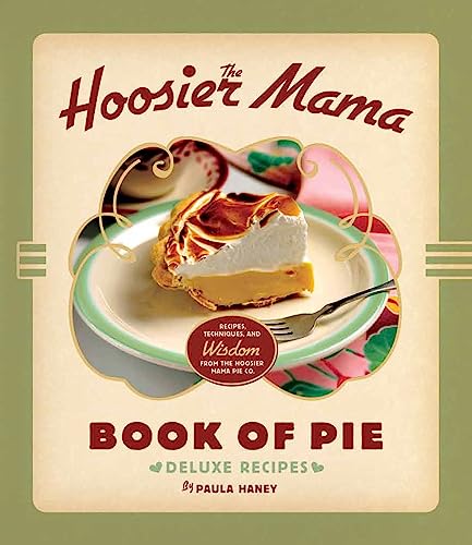 The Hoosier Mama Book of Pie: Recipes, Techniques, and Wisdom from the Hoosier Mama Pie Company - Click to Buy