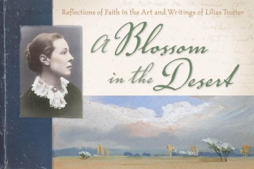 A Blossom in the Desert: Reflections of Faith in the Art and Writings of Lilias Trotter - Click to Buy
