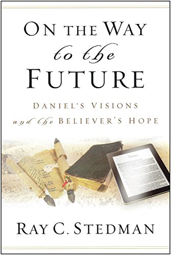 On the Way to the Future: Daniel’s Visions and the Believer’s Hope