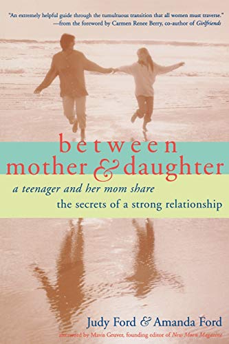 Between Mother and Daughter: A Teenager and Her Mom Share the Secrets of a Strong Relationship - Click to Buy