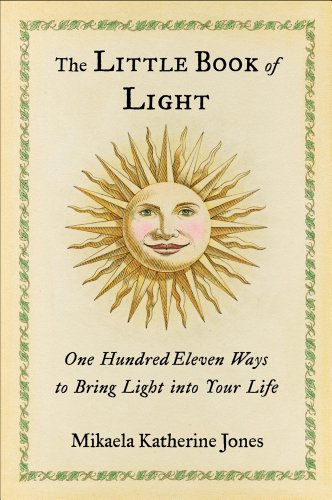 The Little Book of Light: One Hundred Eleven Ways to Bring Light into Your Life - Click to Buy