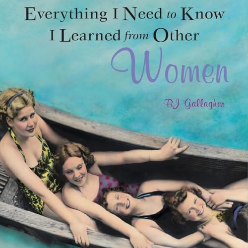 Everything I Need to Know I Learned from Other Women - Click to Buy