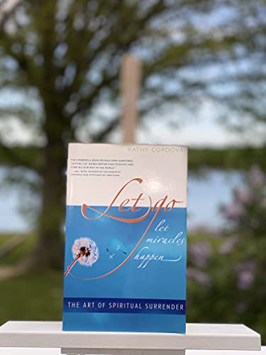 Let Go, Let Miracles Happen: The Art of Spiritual Surrender - Click to Buy