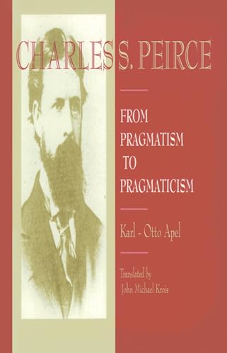 Charles Peirce : From Pragmatism to Pragmaticism - Click to Buy