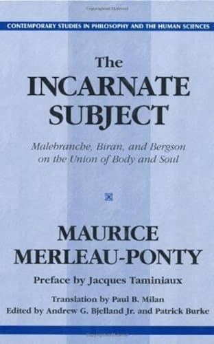 The Incarnate Subject: Malebranche, Biran, and Bergson on the Union of Body and Soul - Click to Buy