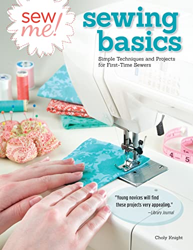 Sew Me! Sewing Basics: Simple Techniques and Projects for First-Time Sewers - Click to Buy