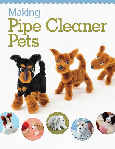 Making Pipe Cleaner Pets (Design Originals) Learn How to Twist, Bend, and Shape 23 Cute Dog Breeds - Terriers, Spaniels, Chihuahuas, Labrador Retrievers, Schnauzers, Pugs, Corgis, and More [BOOK ONLY]