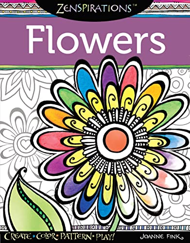 Zenspirations (R) Coloring Book Flowers: Create, Color, Pattern, Play! (Design Originals) 30 Whimsical Floral Designs, Easy-to-Follow Artistic Advice, and Finished Examples from Designer Joanne Fink