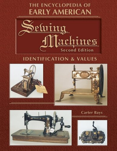 The Encyclopedia of Early American Sewing Machines: Identification & Values - Click to Buy