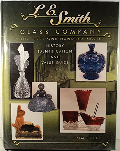 L.E. Smith Glass Company: The First One Hundred Years: History, Identification And Value Guide - Click to Buy