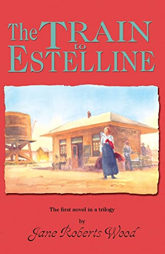 The Train to Estelline (Lucinda Richards Trilogy) - Click to Buy