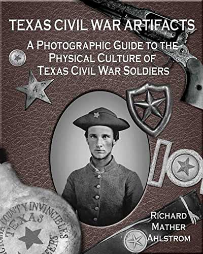 Texas Civil War Artifacts: A Photographic Guide to the Physical Culture of Texas Civil War Soldiers - Click to Buy