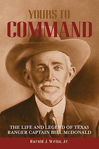 Yours to Command: The Life and Legend of Texas Ranger Captain Bill McDonald - Click to Buy