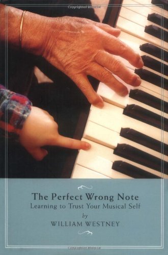 The Perfect Wrong Note: Learning to Trust Your Musical Self - Click to Buy