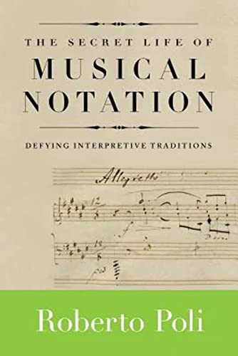The Secret Life of Musical Notation: Defying Interpretive Traditions (Amadeus) - Click to Buy