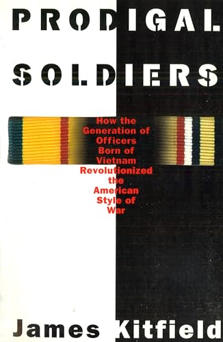 Prodigal Soldiers: How the Generation of Officers Born of Vietnam Revolutionized the American Style of War - Click to Buy