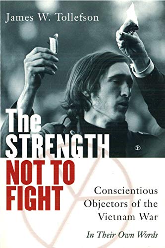 The Strength Not to Fight: Conscientious Objectors of the Vietnam War - in Their Own Words - Click to Buy