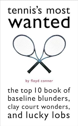 Tennis's Most Wanted: The Top 10 Book of Baseline Blunders, Clay Court Wonders, and Lucky Lobs