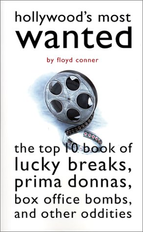 Hollywood's Most Wanted: The Top 10 Book of Lucky Breaks, Prima Donnas, Box Office Bombs, and Other Oddities