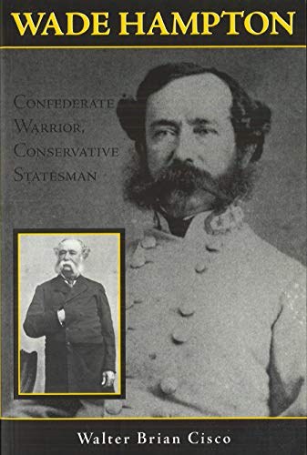 Wade Hampton: Confederate Warrior, Conservative Statesman - Click to Buy