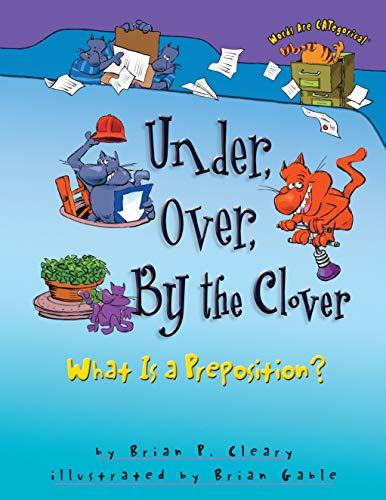 Under, Over, By the Clover: What Is a Preposition? (Words Are CATegorical ®) - Click to Buy
