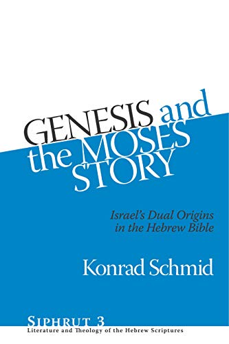 Genesis and the Moses Story: Israel's Dual Origins in the Hebrew Bible (Siphrut: Literature and Theology of the Hebrew Scriptures) - Click to Buy