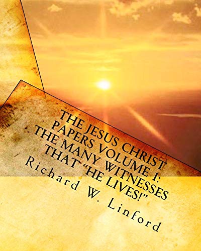 The Jesus Christ Papers Volume 1: The Many Witnesses that "He lives!": Jesus is Jehovah, The Messiah, The Living Christ and Savior of the world - Click to Buy