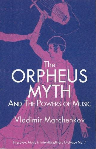 ORPHEUS MYTH & THE POWERS OF M (Interplay: Music in Interdisciplinary Dialogue, Band 7) - Click to Buy