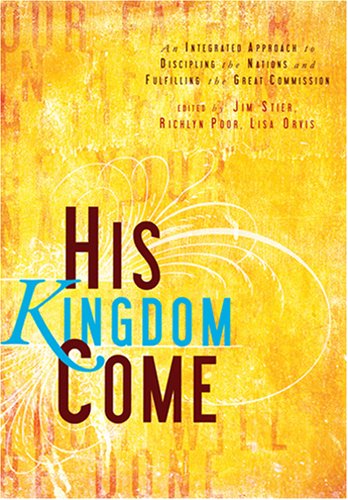 His Kingdom Come: An Integrated Approach to Discipling the Nations and Fulfilling the Great Commission - Click to Buy