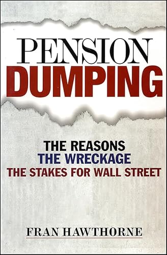 Pension Dumping: The Reasons, the Wreckage, the Stakes for Wall Street - Click to Buy