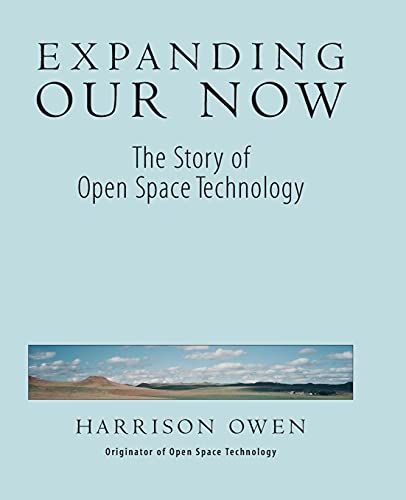 Expanding Our Now: The Story Of Open Space Technology - Click to Buy