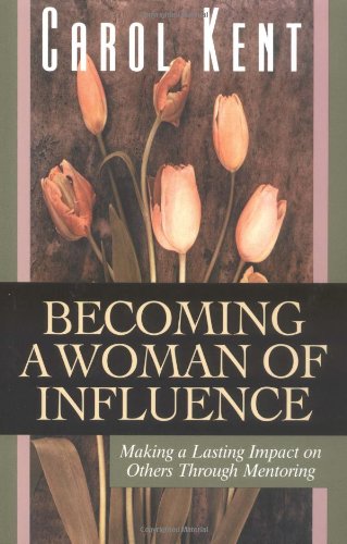 Becoming a Woman of Influence: Making a Lasting Impact on Others Through Mentoring - Click to Buy