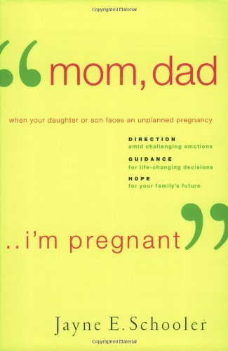 "Mom, Dad . . . I'm Pregnant": When Your Daughter or Son Faces an Unplanned Pregnancy - Click to Buy
