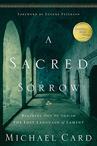 A Sacred Sorrow: Reaching Out to God in The Lost Language of Lament - Click to Buy