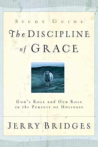 The Discipline of Grace Study Guide: God’s Role and Our Role in the Pursuit of Holiness - Click to Buy
