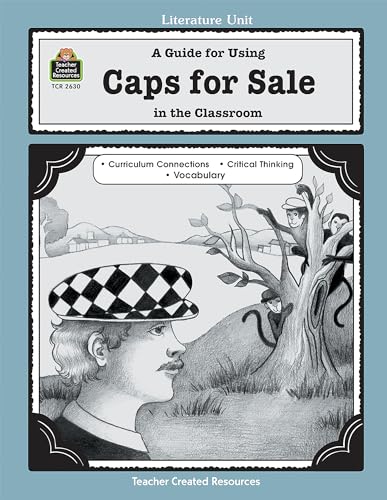 A Guide for Using Caps for Sale in the Classroom: A Guide for Using in the Classroom (Literature Unit (Teacher Created Materials))
