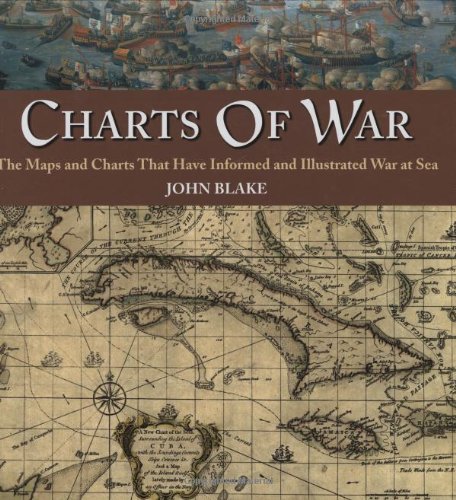 Charts of War: The Maps and Charts That Have Informed and Illustrated War at Sea - Click to Buy