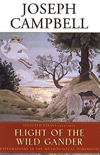 The Flight of the Wild Gander: Explorations in the Mythological Dimension Selected Essays 1944-1968 - Click to Buy